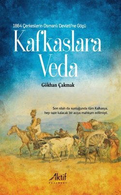 Kafkaslara Veda - 1864 Çerkeslerin Osmanlı Devleti'ne Göçü