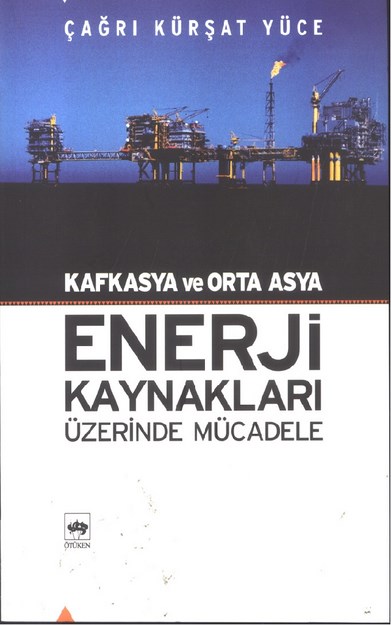 Kafkasya Ve Orta Asya Enerji Kaynakları Üzerinde Mücadele