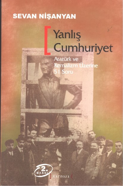 Yanlış Cumhuriyet ' Atatürk Ve Kemalizm Üzerine 51 Soru '