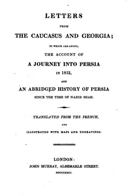 Letters from the Caucasus and Georgia: To which are Added, the Account of a Journey Into Persia in 1812, and an Abridged History of Persia Since the Time of Nadir Shah