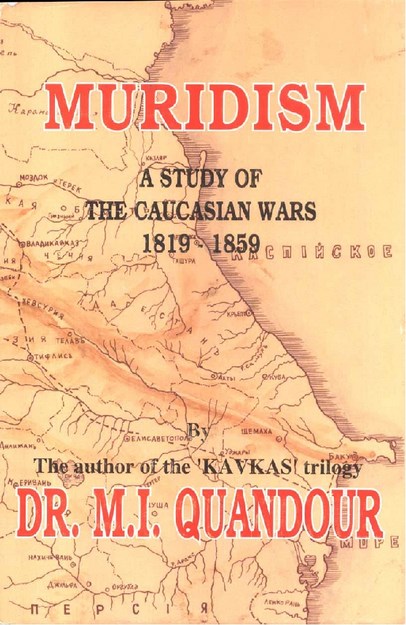 MURIDISM , A STUDY OF THE CAUCASIAN WARS 1819-1859