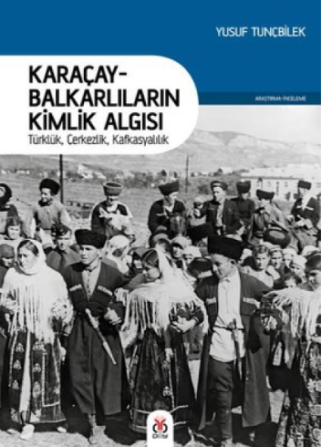 Karaçay - Balkarlıların Kimlik Algısı: Türklük - Çerkezlik - Kafkasyalılık