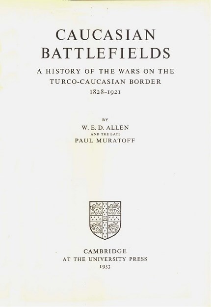 CAUCASIAN  BATTLEFIELDS  A HISTORY OF THE WARS ON THE TURCO-CAUCASIAN BORDER 1828-1921 