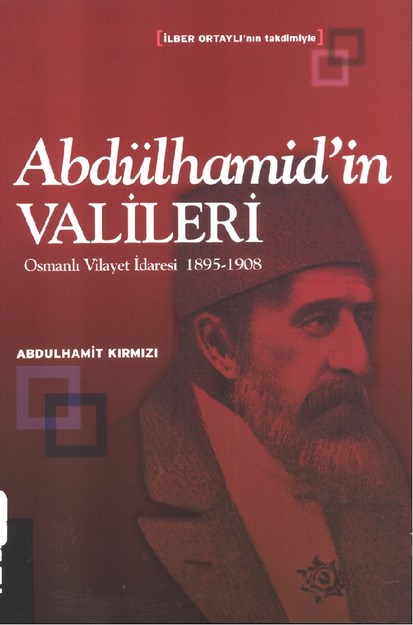 Abdülhamid'in Valileri  Osmanlı Vilayet İdaresi 1895-1908