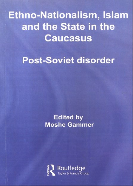 ETHNO - NATIONALISM , ISLAM AND THE STATE IN THE CAUCASUS  POST-SOVIET DISORDER