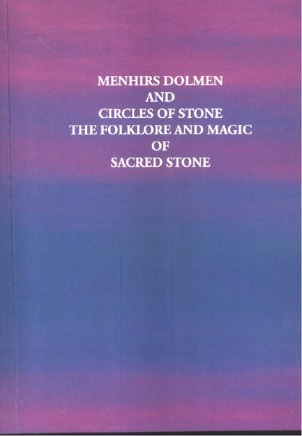 MENHIRS DOLMEN AND CIRCLES OF STONE THE FOLKLORE AND MAGIC OF SACRED STONE
