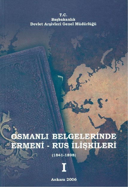 Osmanlı Belgelerinde Ermeni - Rus İlişkileri 1841-1898