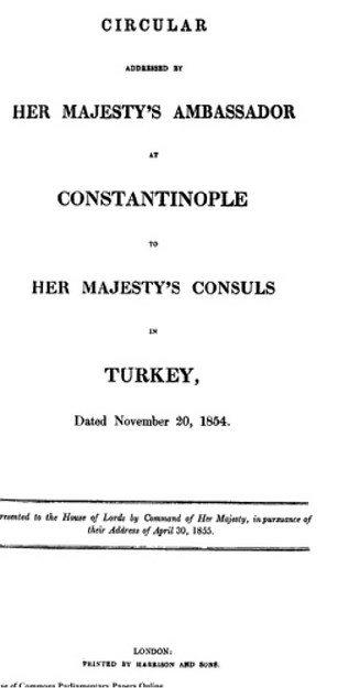 CIRCULAR ADDEESSED BY HER MAJESTY'S AMBASSADOR AT CONSTANTINOPLE AT HER MAJESTY'S CONSULS IN TURKEY