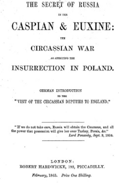 THE SECRET OF RUSSIA IN THE CASPIAN AND EUXINE : THE CIRCASSIAN WAR AS AFFECTING THE INSURRECTION IN POLAND