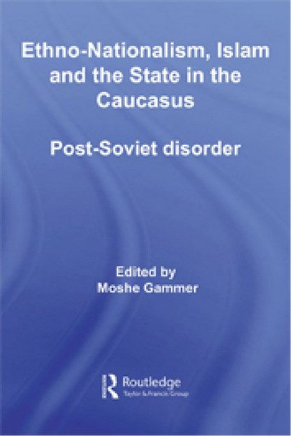 ETHNO-NATIONALISM ISLAM AND STATE IN THE CAUCASUS POST-SOVIET DISORDER