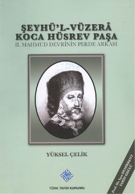 Şeyhü'l-Vüzera Koca Hüsrev Paşa 2.Mahmud Devrinin Perde Arkası