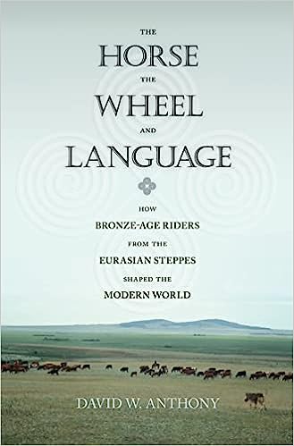 The Horse, the Wheel, and Language: How Bronze-Age Riders from the Eurasian Steppes Shaped the Modern World