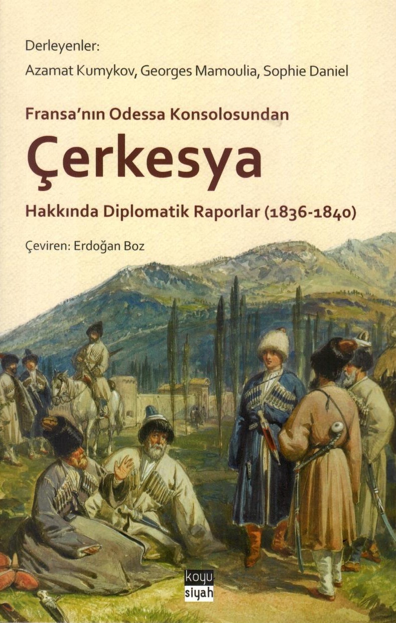 Fransa'nın Odessa Konsolosundan Çerkesya Hakkında Diplomatik Raporlar (1836-1840)