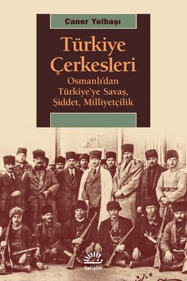 Türkiye Çerkesleri Osmanlı'dan Türkiye'ye Savaş,Şiddet,Milliyetçilik