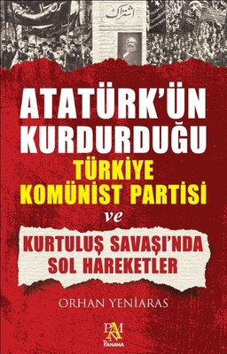 Atatürk'ün Kurduğu Türkiye Komünist Partisi Ve Kurtuluş Savaşı'nda Sol Hareketler