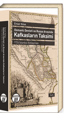 Osmanlı Devleti Ve Rusya Arasında Kafkasların Taksimi 1724 İstanbul Antlaşması