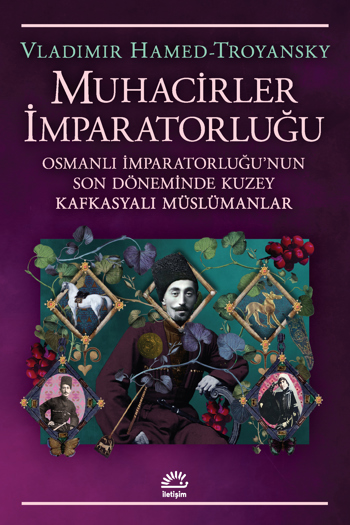 Muhacirler İmparatorluğu - Osmanlı İmparatorluğu'nun Son Döneminde Kuzey Kafkasyalı Müslümanlar