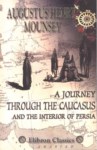 A JOURNEY THROUGH THE CAUCASUS AND THE INTERIOR OF PERSIA