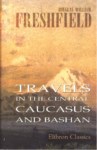 TRAVELS IN THE CENTRAL CAUCASUS AND BASHAN