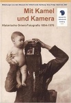 Mit Kamel und Kamera: Historische Orient-Fotografie 1864-1970 / Deve ve kamera ile: Tarihsel Doğu fotoğrafçılığı 1864-1970