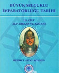 Büyük Selçuklu İmparatorluğu Tarihi / Cilt III - Alp Arslan ve Zamanı