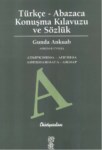 Türkçe - Abazaca Konuşma Klavuzu Ve Sözlük
