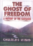 THE GHOST OF FREEDOM A HISTORY OF THE CAUCASUS