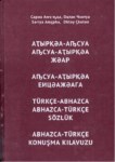 Türkçe - Abhazca ; Abhazca - Türkçe Sözlük