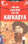 Türk - Rus İlişkilerinde Gizli Güç Kafkasya