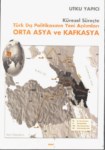 Küresel Süreçte Türk Dış Politikasının Yeni Açılımları Orta Asya Ve Kafkasya