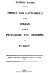 EASTERN PAPERS FIRMAN AND HATTI SHERIF BY THE SULTAN, RELATIVE TO PRIVILEGES AND REFORMS IN TURKEY