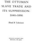 THE OTTOMAN SLAVE TRADE AND ITS SUPPRESSION 1840-1890