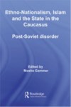 ETHNO-NATIONALISM ISLAM AND STATE IN THE CAUCASUS POST-SOVIET DISORDER