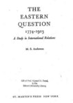 THE EASTERN QUESTION 1774 - 1923 A STUDY IN INTORNATIONAL RELATIONS