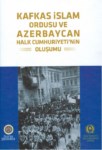 Kafkas İslam Ordusu Ve Azerbaycan Halk Cumhuriyetinin Oluşumu