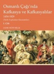 Osmanlı Çağı’nda Kafkasya ve Kafkasyalılar 1454-1829 (Tarih-Toplumlar-Ekonomiler) I. Cilt