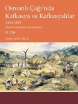 Osmanlı Çağı’nda Kafkasya ve Kafkasyalılar 1454-1829 (Tarih-Toplumlar-Ekonomiler) II. Cilt