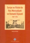 Suriye ve Filistin'de Rus Mevcudiyeti ve Osmanlı Siyaseti 1847-1914