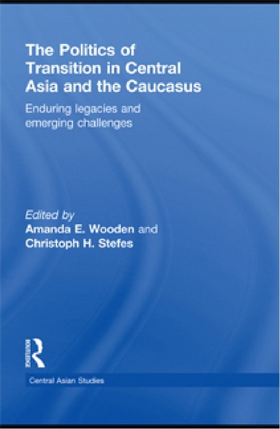 THE POLITICS OF TRANSITION IN CENTRAL ASIA AND THE CAUCASUS