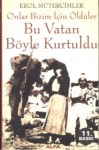 Onlar Bizim İçin Öldüler  Bu Vatan Böyle Kurtuldu