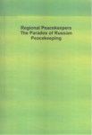 REGIONAL PEACEKEEPERS THE PARADOX OF RUSSIAN PEACEKEEPING