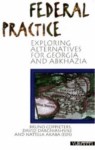 FEDERAL PRACTICE EXPLORING ALTERNATIVES FOR GEORGIA AND ABKHAZIA